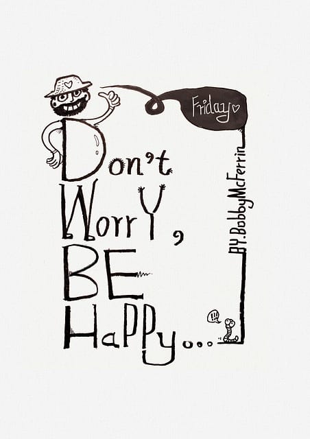 don't worry, be happy